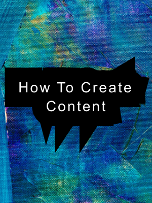 How To Create Content